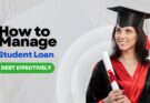 How to Manage Student Loan Debt Effectively